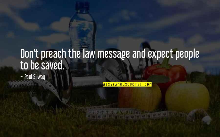 School Spirit Week Quotes By Paul Silway: Don't preach the law message and expect people