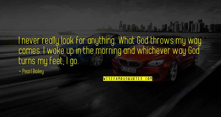 School Starting Again Quotes By Pearl Bailey: I never really look for anything. What God School Starting Again Quotes By Pearl Bailey: I never really look for anything. What God