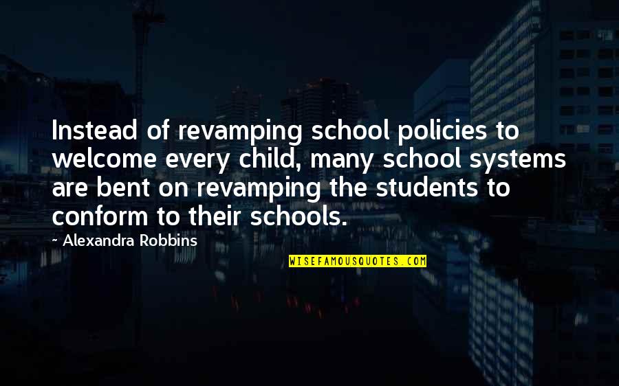 School Students Quotes By Alexandra Robbins: Instead of revamping school policies to welcome every