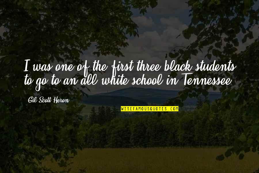 School Students Quotes By Gil Scott-Heron: I was one of the first three black