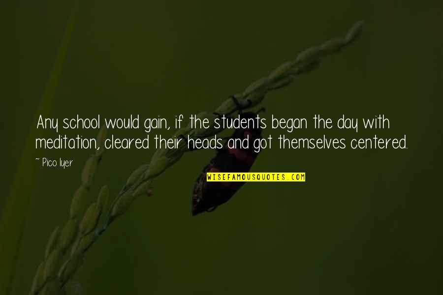 School Students Quotes By Pico Iyer: Any school would gain, if the students began