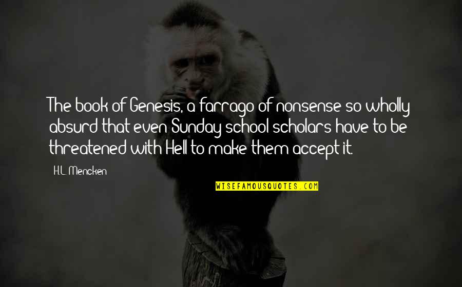 School Sunday Quotes By H.L. Mencken: The book of Genesis, a farrago of nonsense School Sunday Quotes By H.L. Mencken: The book of Genesis, a farrago of nonsense