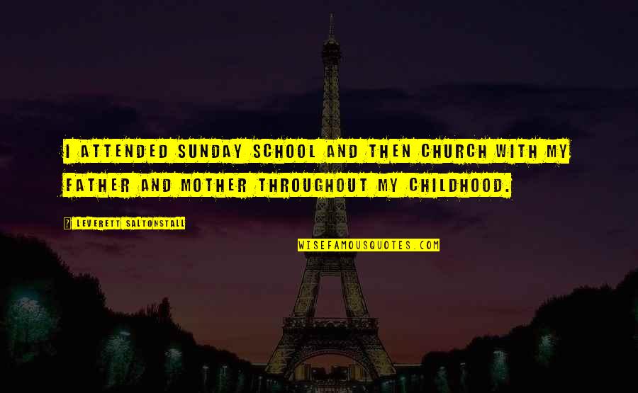 School Sunday Quotes By Leverett Saltonstall: I attended Sunday School and then church with School Sunday Quotes By Leverett Saltonstall: I attended Sunday School and then church with