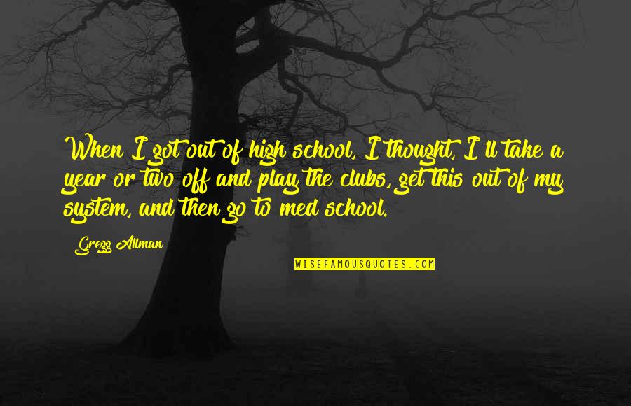 School System Quotes By Gregg Allman: When I got out of high school, I