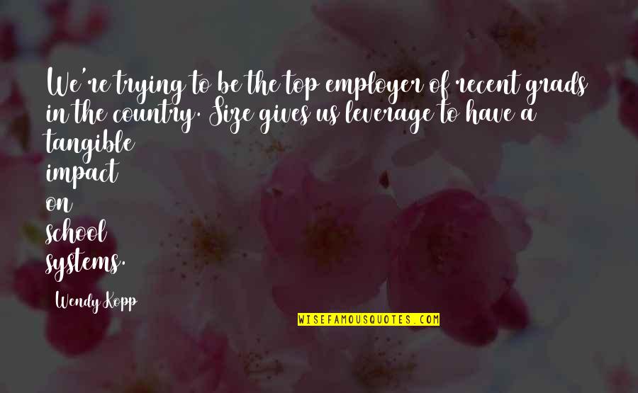 School Systems Quotes By Wendy Kopp: We're trying to be the top employer of School Systems Quotes By Wendy Kopp: We're trying to be the top employer of