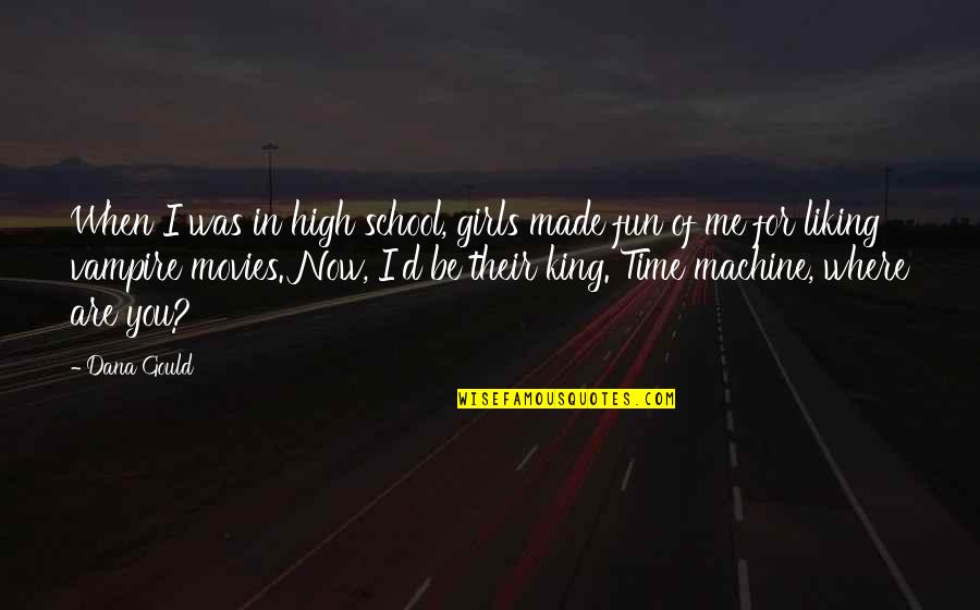 School Time Fun Quotes By Dana Gould: When I was in high school, girls made