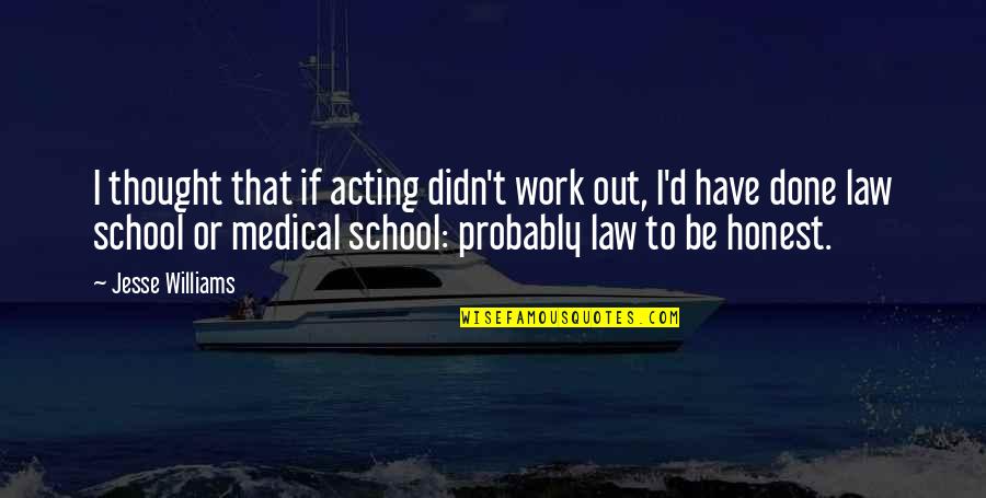 School To Work Quotes By Jesse Williams: I thought that if acting didn't work out,