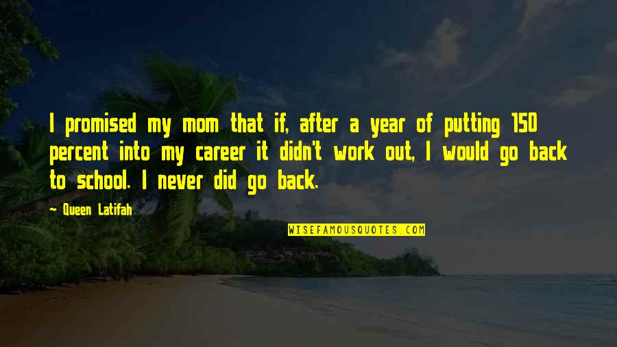 School To Work Quotes By Queen Latifah: I promised my mom that if, after a