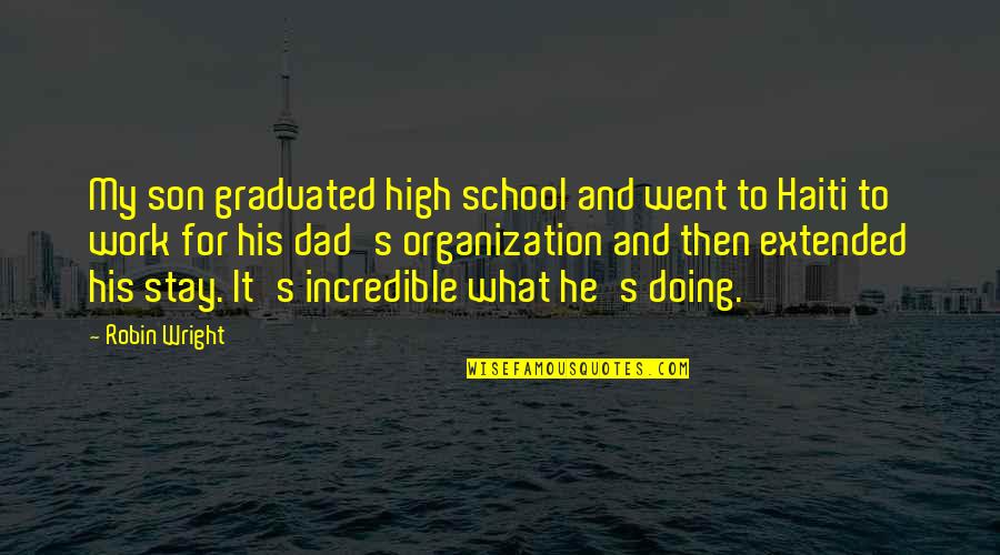 School To Work Quotes By Robin Wright: My son graduated high school and went to