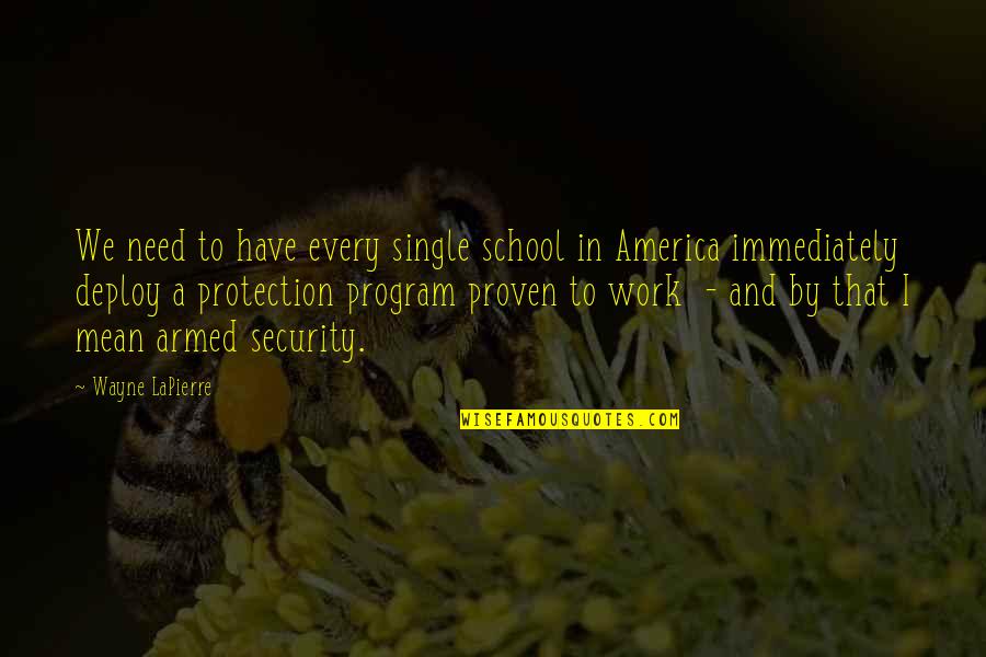 School To Work Quotes By Wayne LaPierre: We need to have every single school in