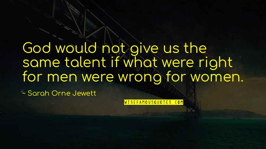 School Trip Funny Quotes By Sarah Orne Jewett: God would not give us the same talent