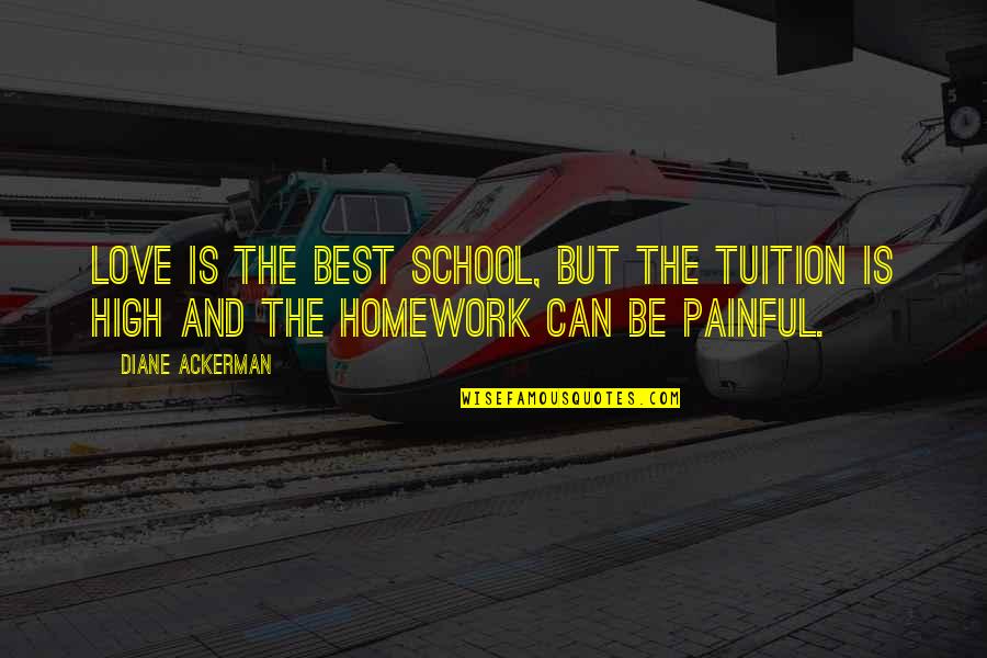 School Tuition Quotes By Diane Ackerman: Love is the best school, but the tuition