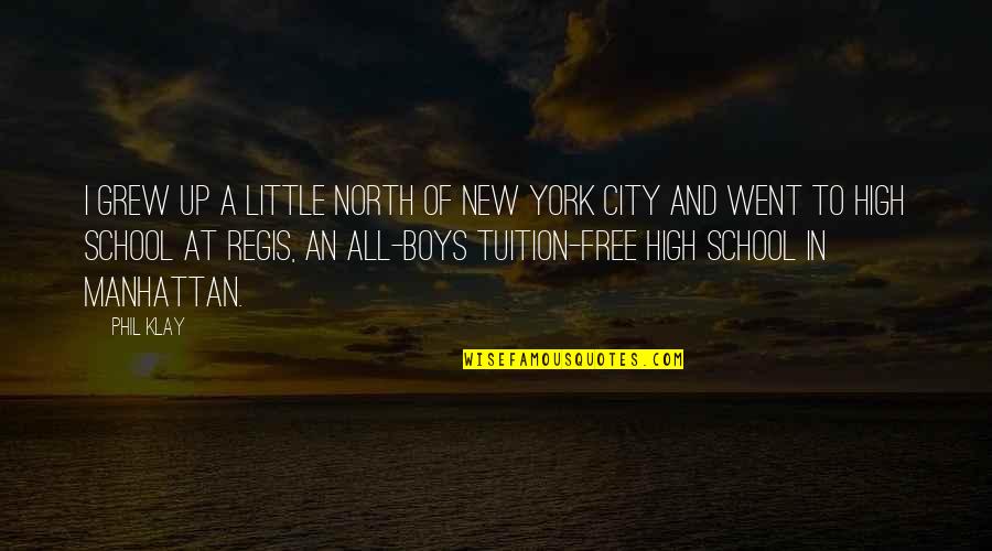 School Tuition Quotes By Phil Klay: I grew up a little north of New School Tuition Quotes By Phil Klay: I grew up a little north of New