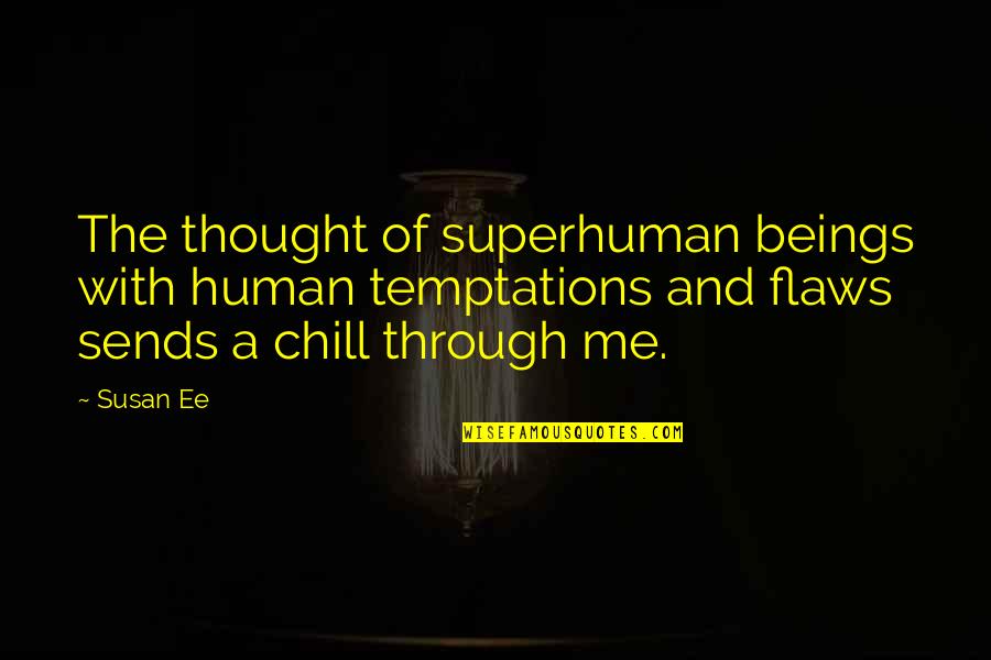 School Tuition Quotes By Susan Ee: The thought of superhuman beings with human temptations School Tuition Quotes By Susan Ee: The thought of superhuman beings with human temptations