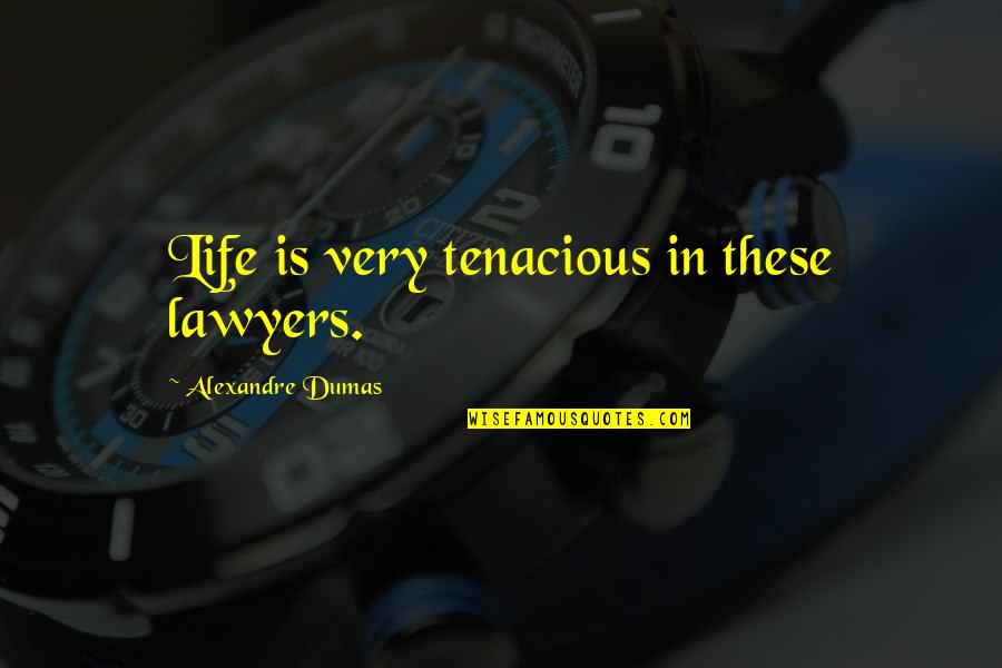 School Uniform Related Quotes By Alexandre Dumas: Life is very tenacious in these lawyers.