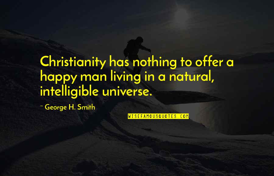 School Vacation Funny Quotes By George H. Smith: Christianity has nothing to offer a happy man