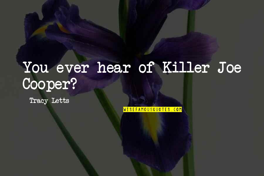 School Visitation Quotes By Tracy Letts: You ever hear of Killer Joe Cooper?