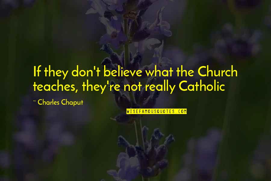 School Where Grease Quotes By Charles Chaput: If they don't believe what the Church teaches,