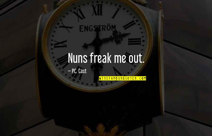 School Where Scent Quotes By P.C. Cast: Nuns freak me out.