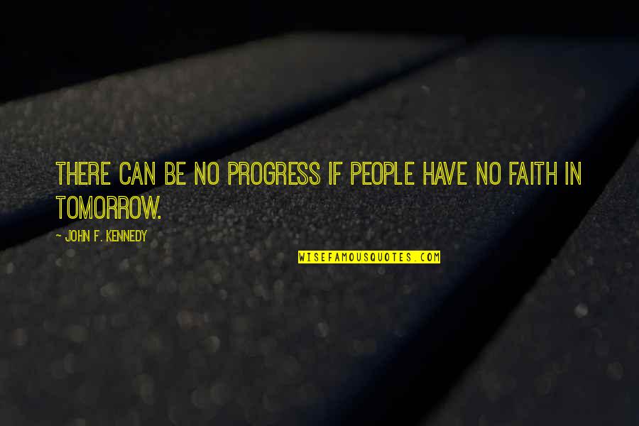School Where You Learn Quotes By John F. Kennedy: There can be no progress if people have