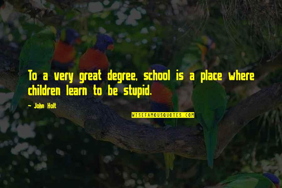 School Where You Learn Quotes By John Holt: To a very great degree, school is a