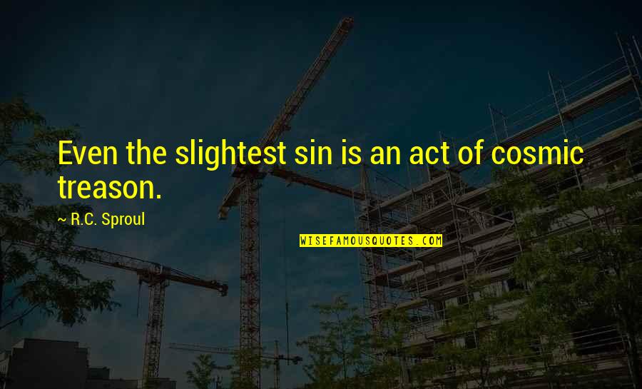 School Where You Learn Quotes By R.C. Sproul: Even the slightest sin is an act of