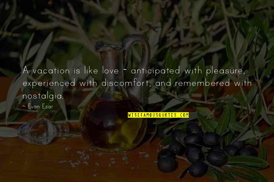 School Work Hard Quotes By Evan Esar: A vacation is like love - anticipated with School Work Hard Quotes By Evan Esar: A vacation is like love - anticipated with