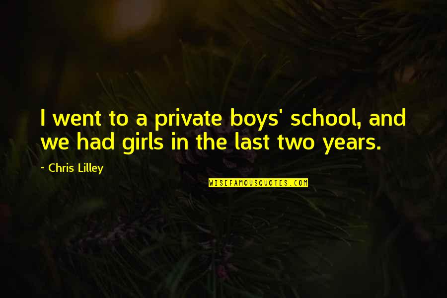 School Years Quotes By Chris Lilley: I went to a private boys' school, and