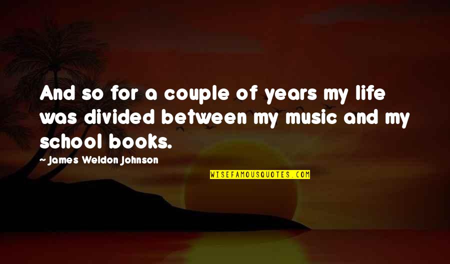 School Years Quotes By James Weldon Johnson: And so for a couple of years my