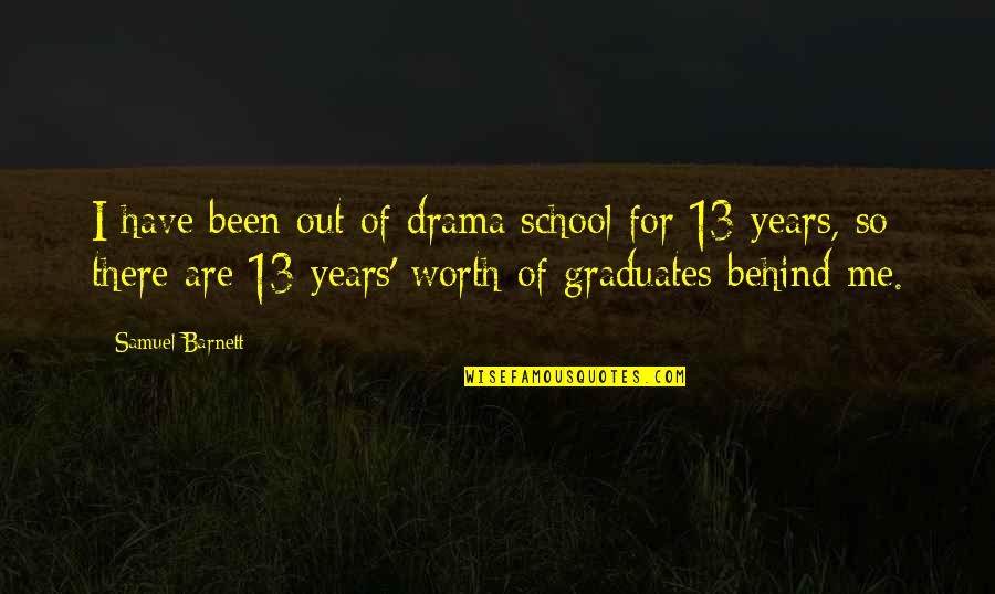 School Years Quotes By Samuel Barnett: I have been out of drama school for