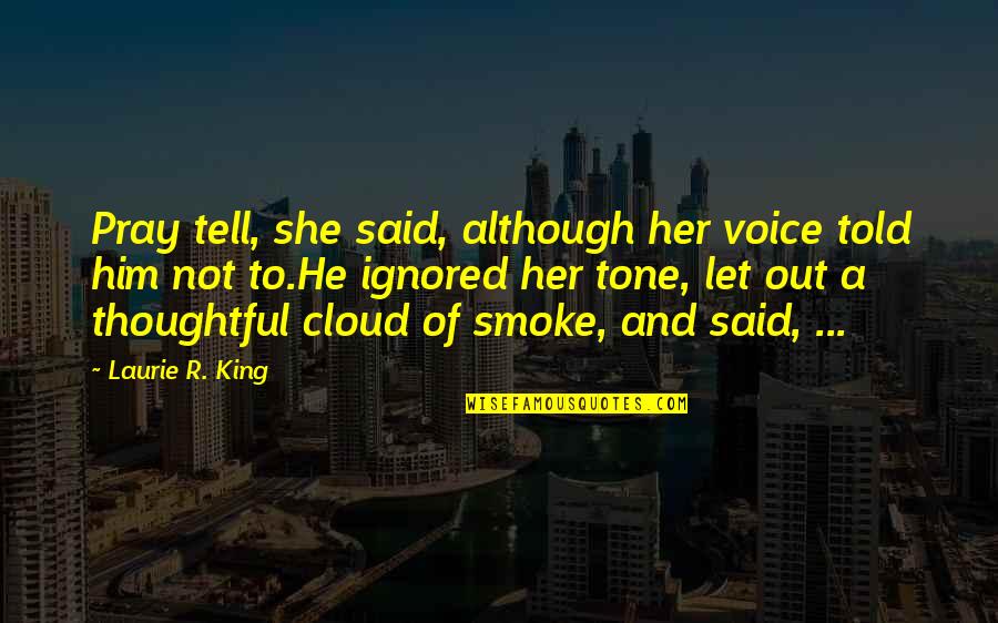 Schoolbagpip Quotes By Laurie R. King: Pray tell, she said, although her voice told Schoolbagpip Quotes By Laurie R. King: Pray tell, she said, although her voice told