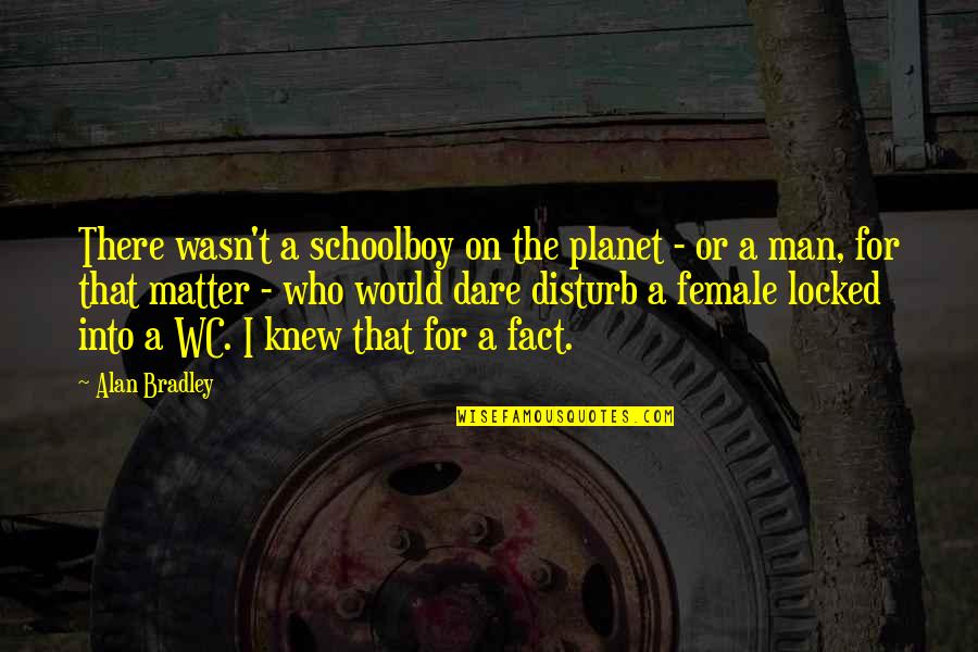 Schoolboy Q Quotes By Alan Bradley: There wasn't a schoolboy on the planet -