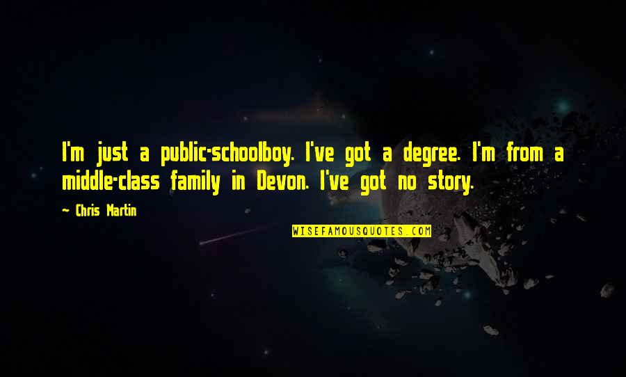 Schoolboy Q Quotes By Chris Martin: I'm just a public-schoolboy. I've got a degree.