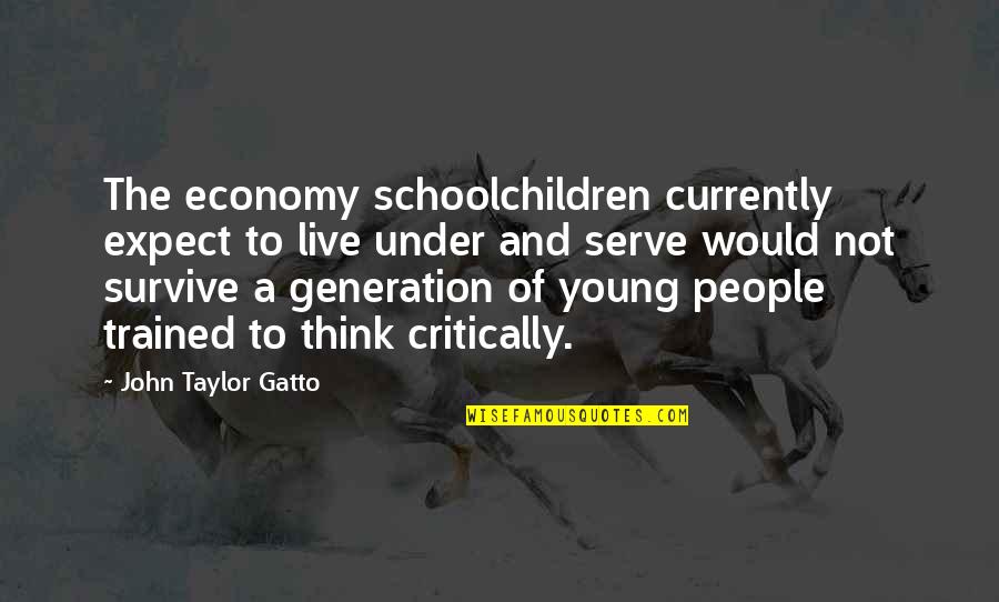 Schoolchildren Quotes By John Taylor Gatto: The economy schoolchildren currently expect to live under