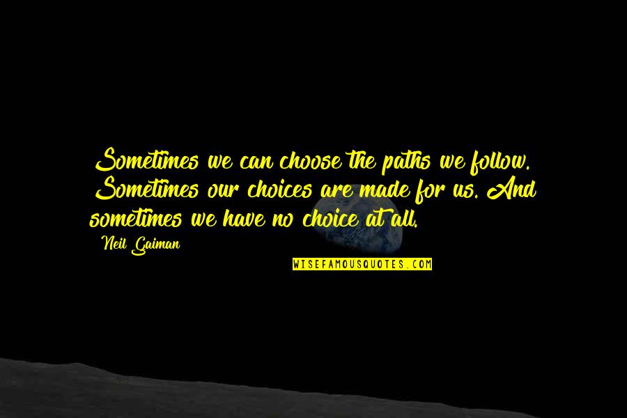 Schoolchildren Quotes By Neil Gaiman: Sometimes we can choose the paths we follow.