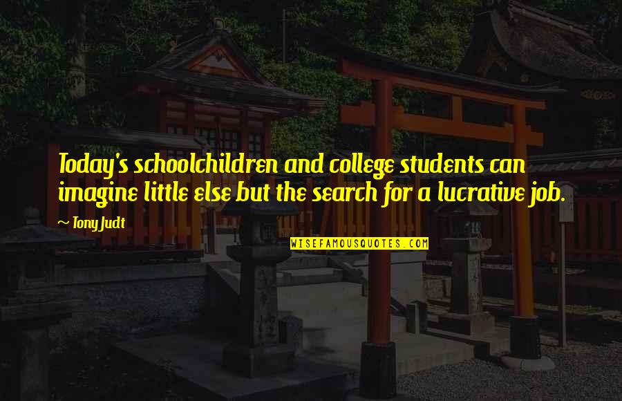 Schoolchildren Quotes By Tony Judt: Today's schoolchildren and college students can imagine little