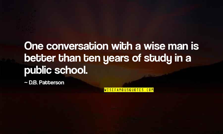 School'd Quotes By D.B. Patterson: One conversation with a wise man is better