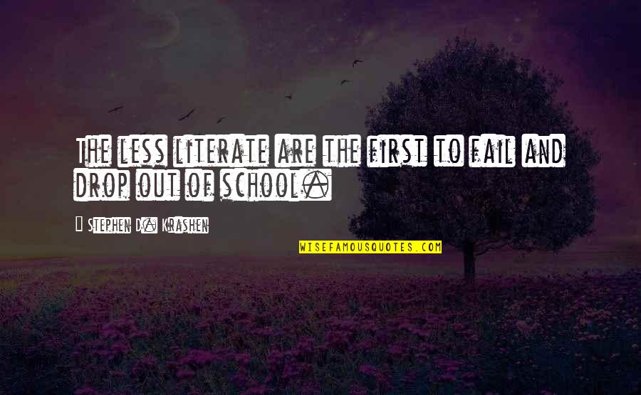 School'd Quotes By Stephen D. Krashen: The less literate are the first to fail