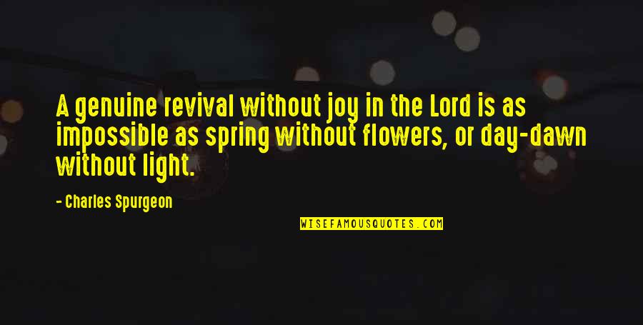 Schooldays Quotes By Charles Spurgeon: A genuine revival without joy in the Lord