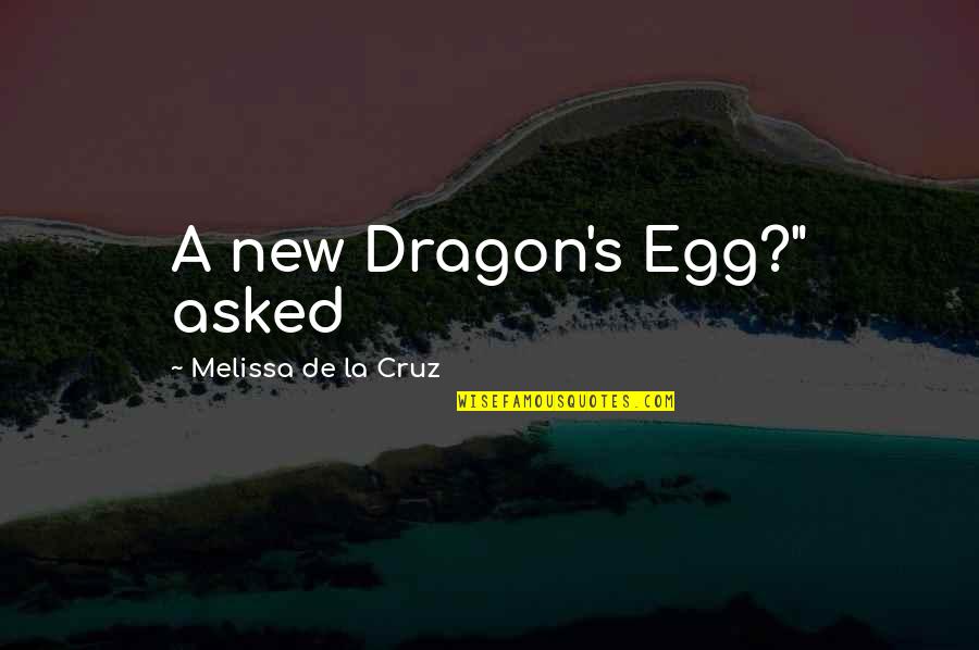 Schoole Quotes By Melissa De La Cruz: A new Dragon's Egg?" asked