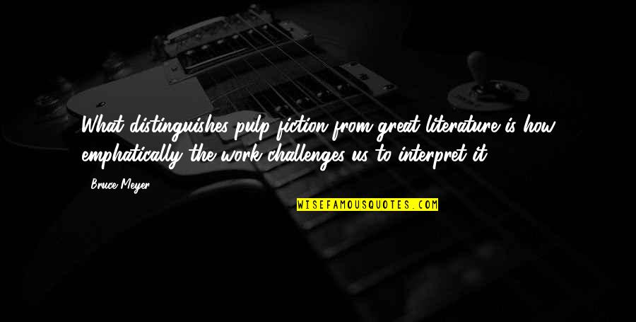 Schooled By Gordon Korman Rain Quotes By Bruce Meyer: What distinguishes pulp fiction from great literature is Schooled By Gordon Korman Rain Quotes By Bruce Meyer: What distinguishes pulp fiction from great literature is