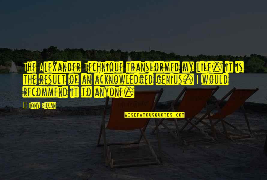 Schooled By Gordon Korman Rain Quotes By Tony Buzan: The Alexander Technique transformed my life. it is Schooled By Gordon Korman Rain Quotes By Tony Buzan: The Alexander Technique transformed my life. it is