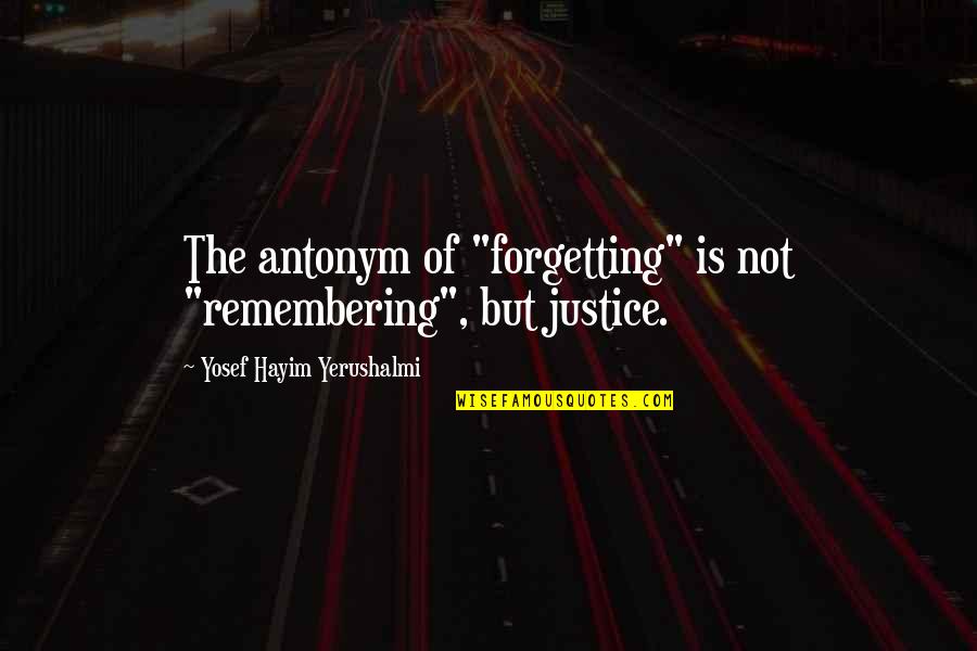 Schooled Cast Quotes By Yosef Hayim Yerushalmi: The antonym of "forgetting" is not "remembering", but Schooled Cast Quotes By Yosef Hayim Yerushalmi: The antonym of "forgetting" is not "remembering", but