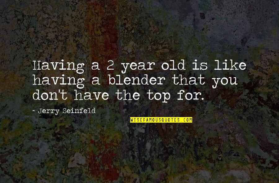 Schooled In Life Quotes By Jerry Seinfeld: Having a 2 year old is like having