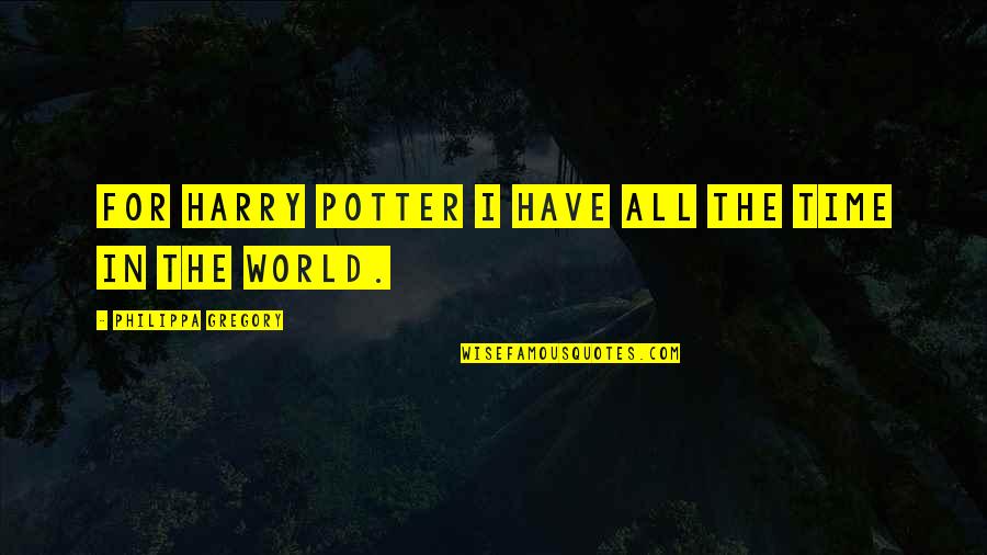 Schoolgrounds Quotes By Philippa Gregory: For Harry Potter I have all the time Schoolgrounds Quotes By Philippa Gregory: For Harry Potter I have all the time