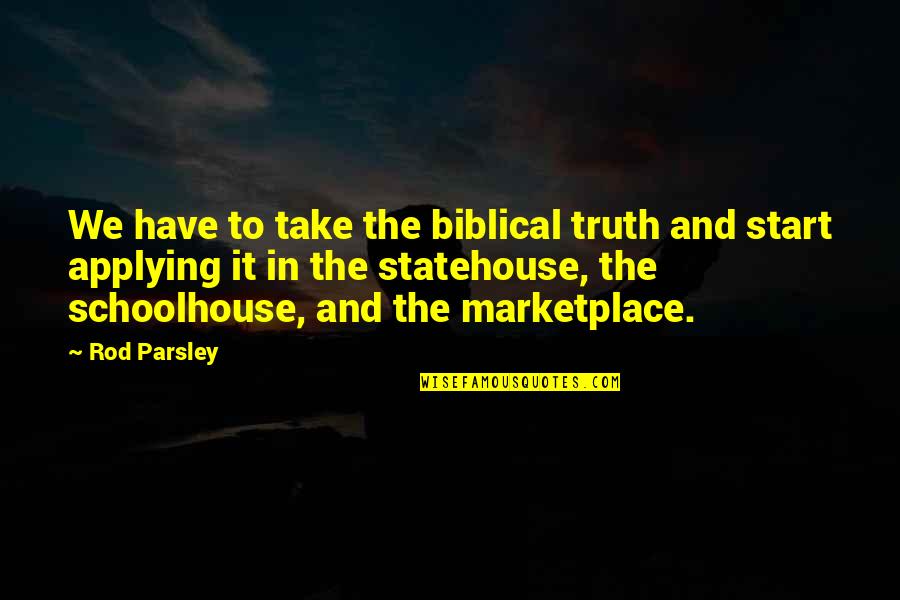 Schoolhouse Quotes By Rod Parsley: We have to take the biblical truth and