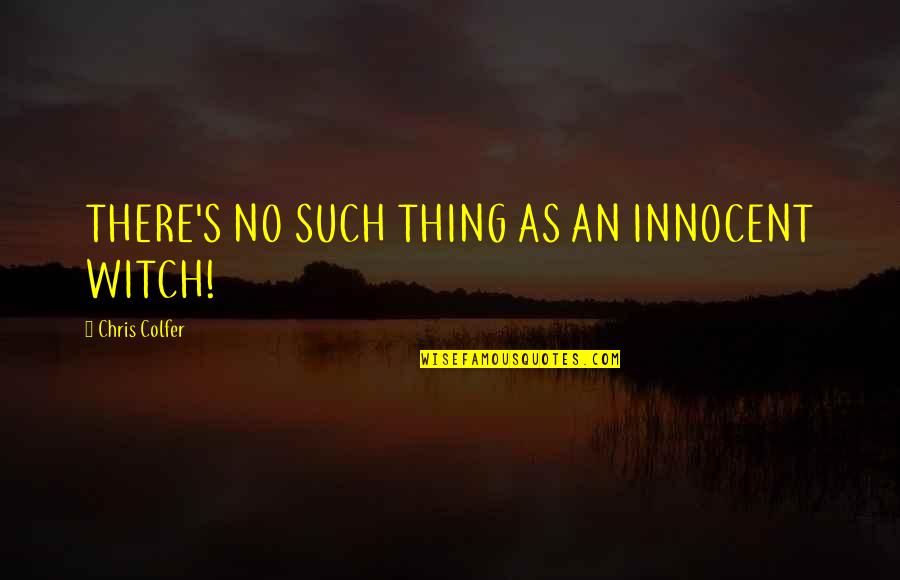 Schoolies Week Quotes By Chris Colfer: THERE'S NO SUCH THING AS AN INNOCENT WITCH!