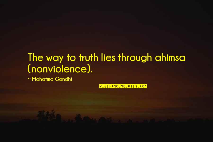 Schoolies Week Quotes By Mahatma Gandhi: The way to truth lies through ahimsa (nonviolence).