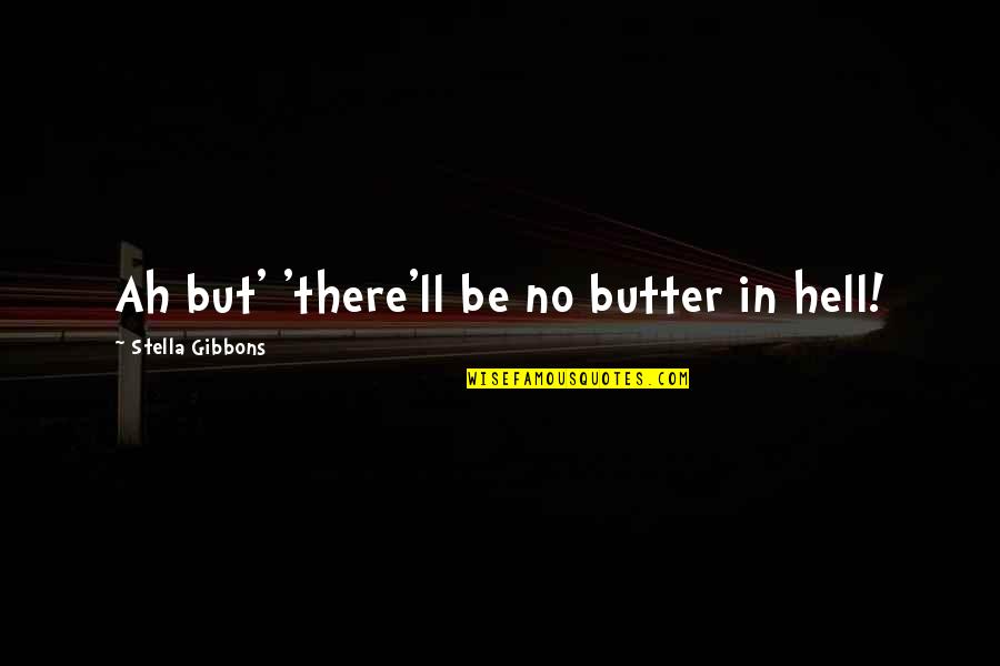 Schooling Quotes And Quotes By Stella Gibbons: Ah but' 'there'll be no butter in hell!