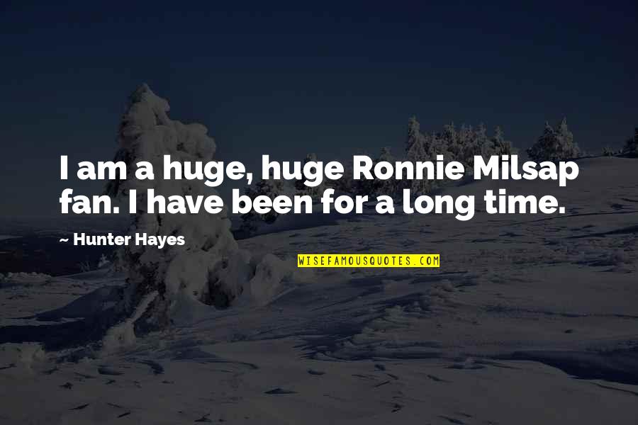 Schoolmates Quotes Quotes By Hunter Hayes: I am a huge, huge Ronnie Milsap fan.
